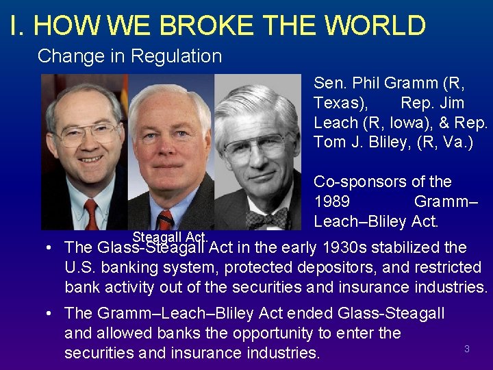 I. HOW WE BROKE THE WORLD Change in Regulation Sen. Phil Gramm (R, Texas),