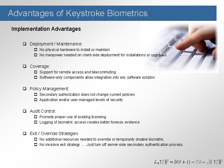 Advantages of Keystroke Biometrics Implementation Advantages q Deployment / Maintenance: p No physical hardware