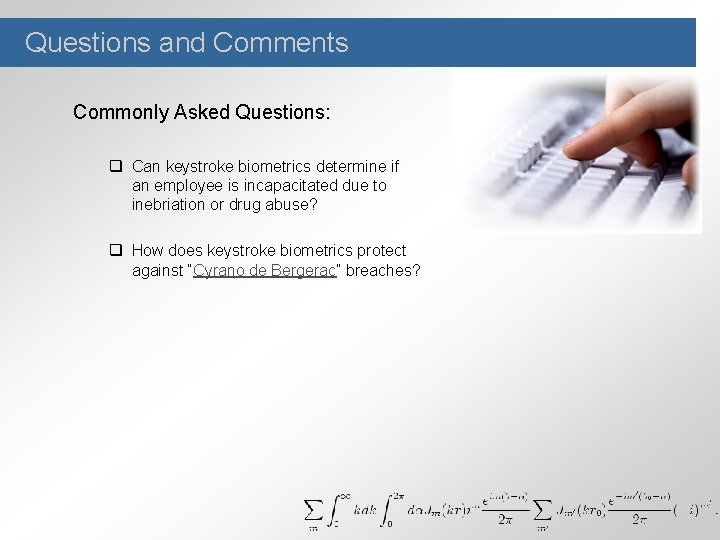 Questions and Comments Commonly Asked Questions: q Can keystroke biometrics determine if an employee
