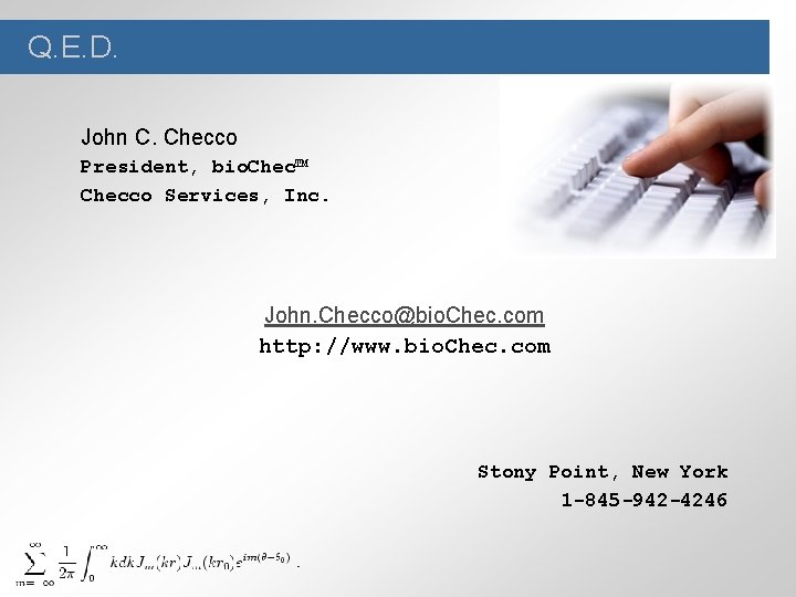 Q. E. D. John C. Checco President, bio. Chec™ Checco Services, Inc. John. Checco@bio.