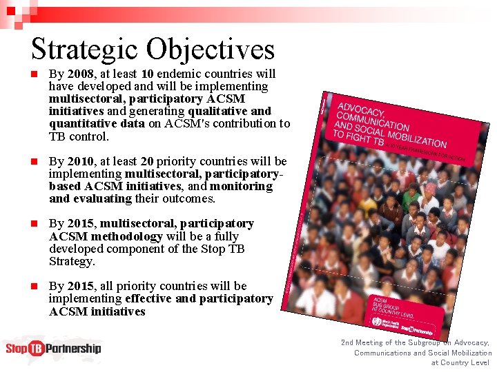 Strategic Objectives n By 2008, at least 10 endemic countries will have developed and
