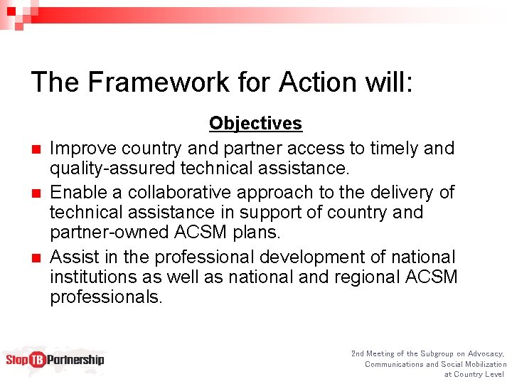 The Framework for Action will: n n n Objectives Improve country and partner access