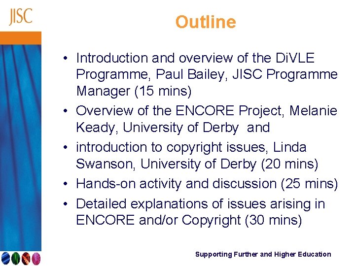 Outline • Introduction and overview of the Di. VLE Programme, Paul Bailey, JISC Programme