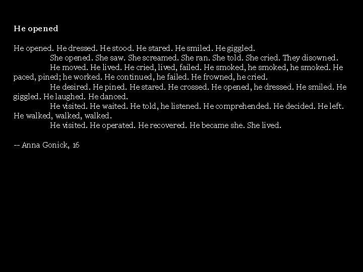 He opened. He dressed. He stood. He stared. He smiled. He giggled. She opened.