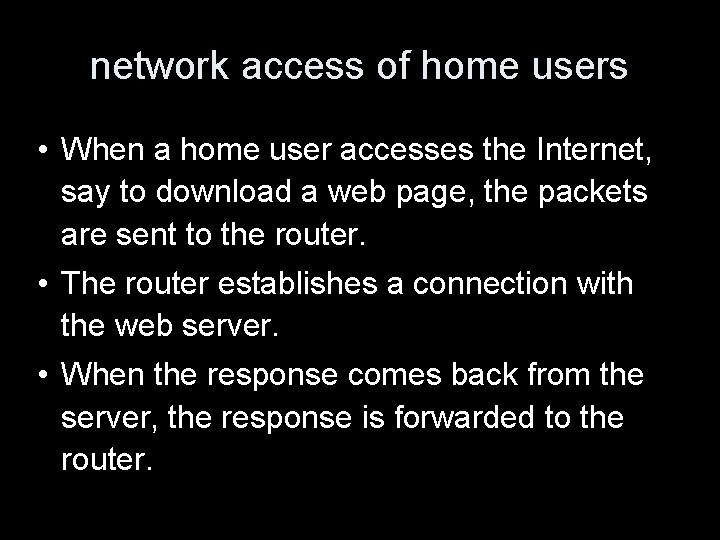 network access of home users • When a home user accesses the Internet, say