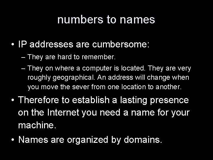 numbers to names • IP addresses are cumbersome: – They are hard to remember.