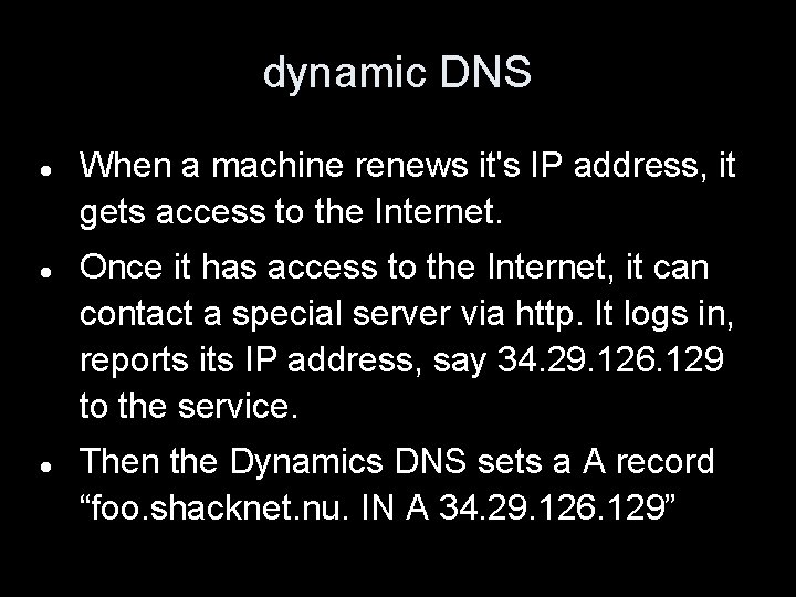 dynamic DNS When a machine renews it's IP address, it gets access to the
