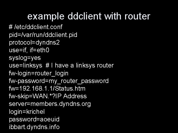 example ddclient with router # /etc/ddclient. conf pid=/var/run/ddclient. pid protocol=dyndns 2 use=if, if=eth 0