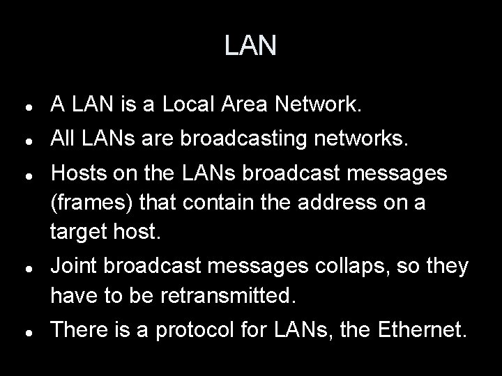 LAN A LAN is a Local Area Network. All LANs are broadcasting networks. Hosts