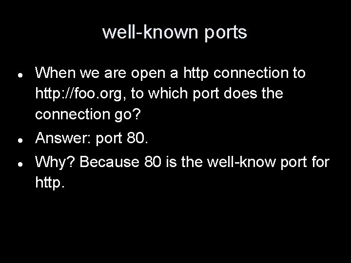 well-known ports When we are open a http connection to http: //foo. org, to