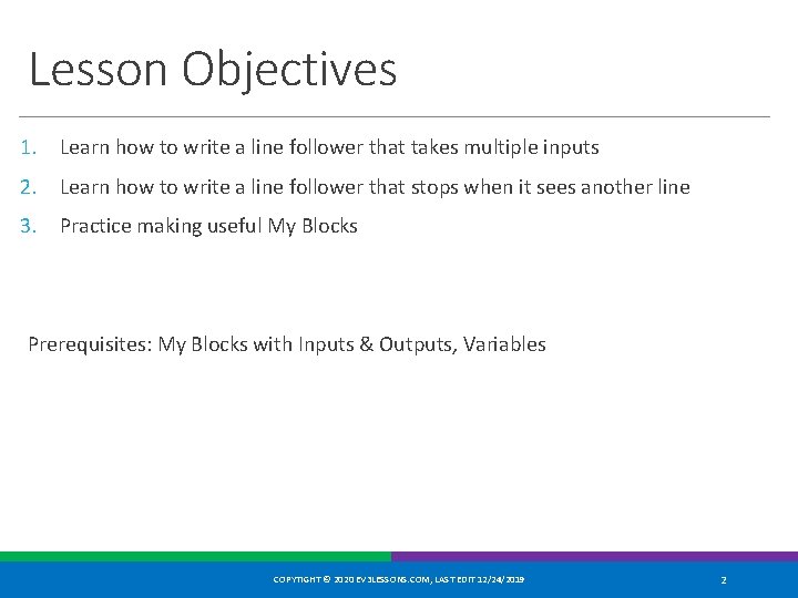 Lesson Objectives 1. Learn how to write a line follower that takes multiple inputs