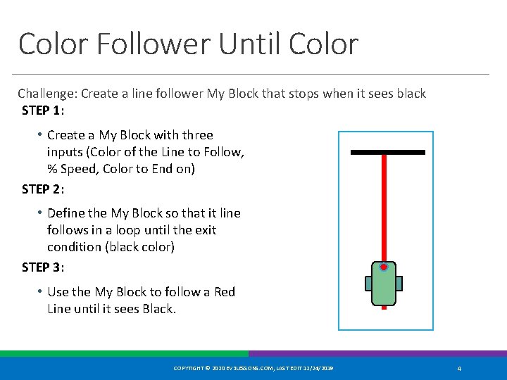 Color Follower Until Color Challenge: Create a line follower My Block that stops when