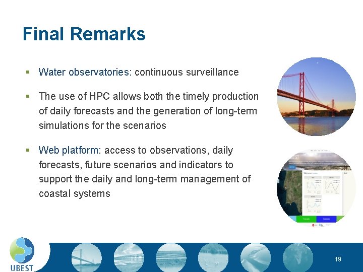 Final Remarks § Water observatories: continuous surveillance § The use of HPC allows both