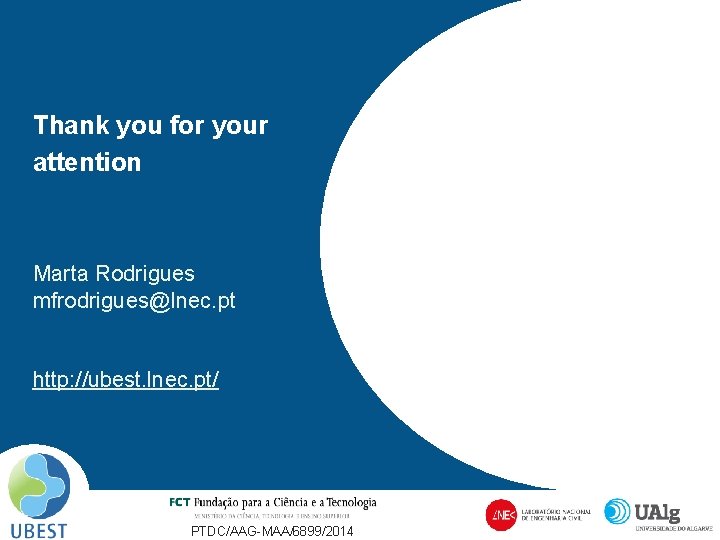 Thank you for your attention Marta Rodrigues mfrodrigues@lnec. pt http: //ubest. lnec. pt/ PTDC/AAG-MAA/6899/2014