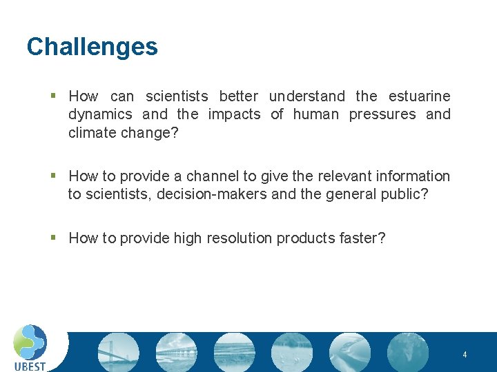 Challenges § How can scientists better understand the estuarine dynamics and the impacts of
