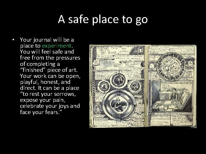 A safe place to go • Your journal will be a place to experiment.