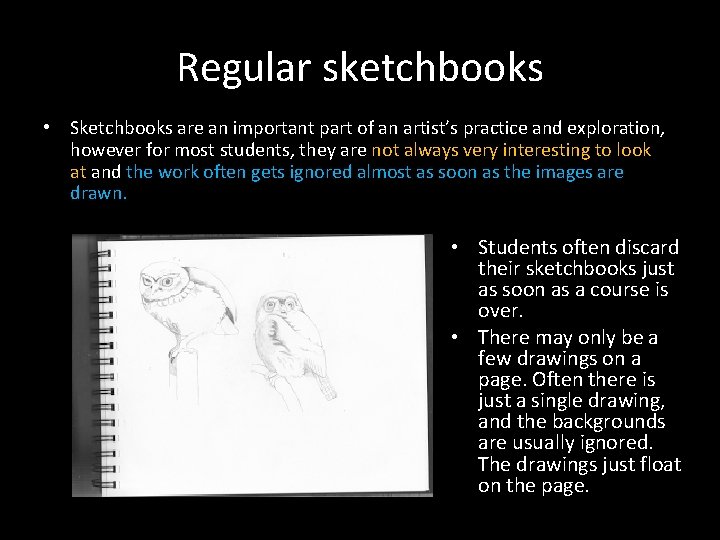 Regular sketchbooks • Sketchbooks are an important part of an artist’s practice and exploration,