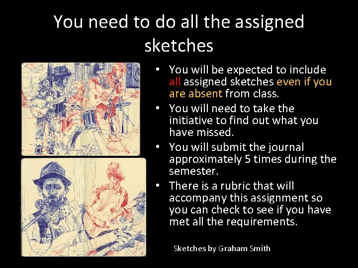 You need to do all the assigned sketches • You will be expected to