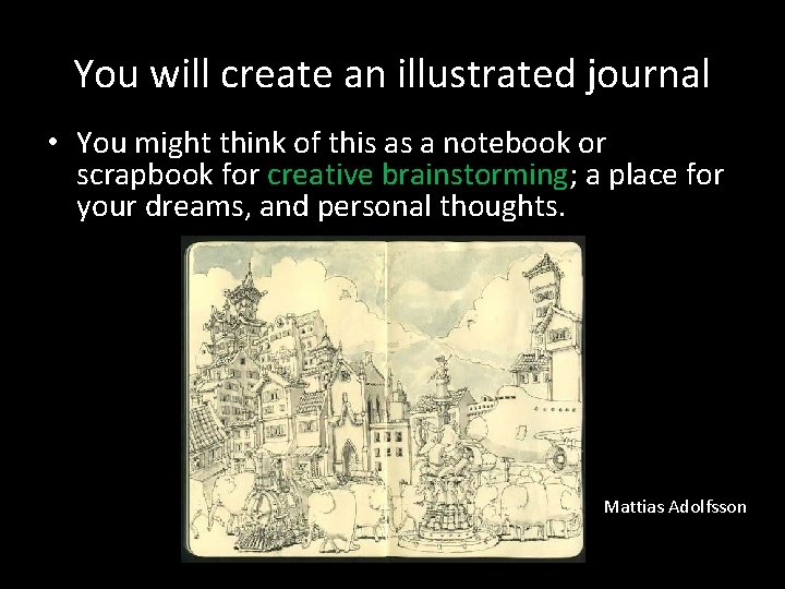 You will create an illustrated journal • You might think of this as a