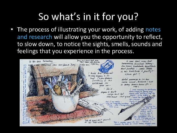 So what’s in it for you? • The process of illustrating your work, of