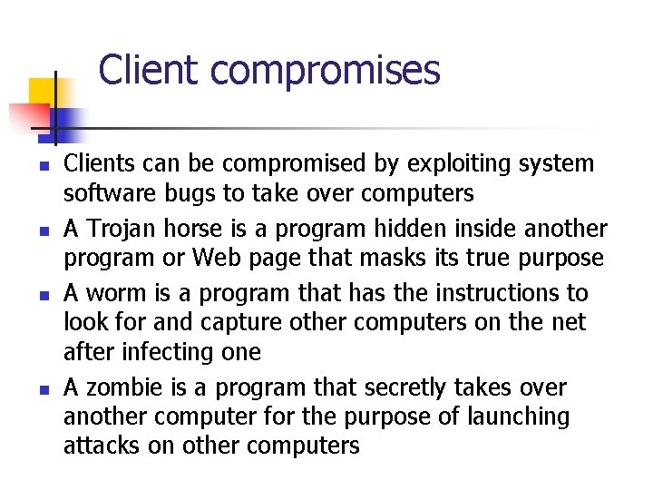 Client compromises n n Clients can be compromised by exploiting system software bugs to