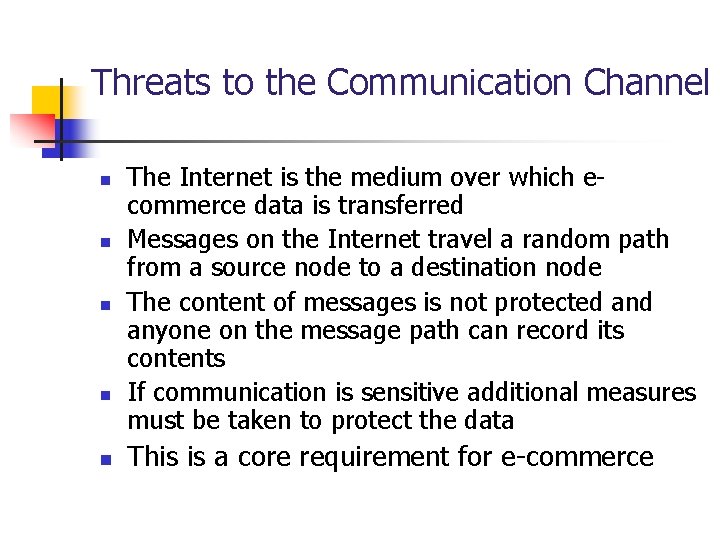 Threats to the Communication Channel n n n The Internet is the medium over