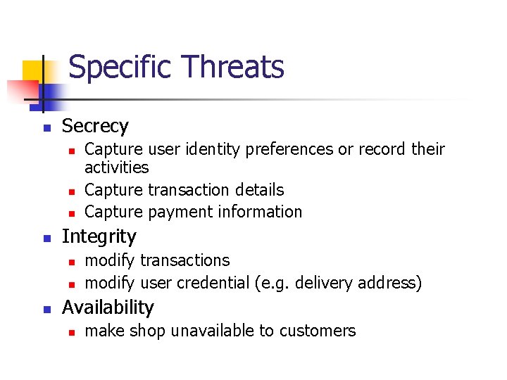Specific Threats n Secrecy n n Integrity n n n Capture user identity preferences