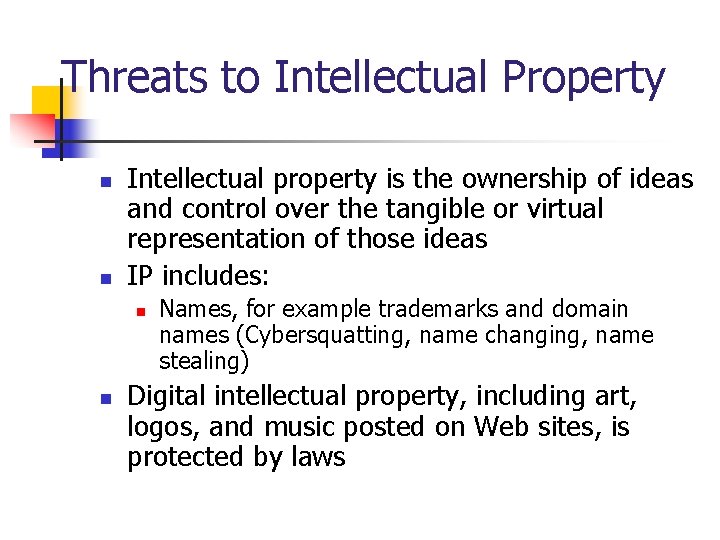 Threats to Intellectual Property n n Intellectual property is the ownership of ideas and