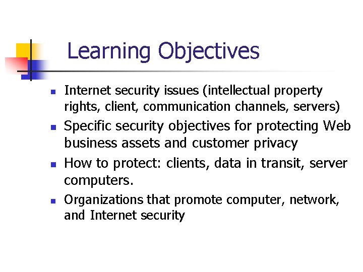 Learning Objectives n n Internet security issues (intellectual property rights, client, communication channels, servers)
