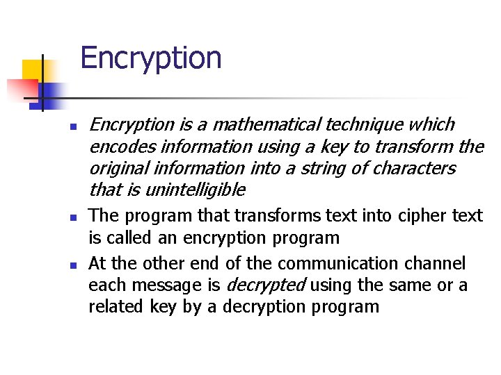 Encryption n Encryption is a mathematical technique which encodes information using a key to
