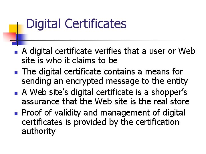 Digital Certificates n n A digital certificate verifies that a user or Web site