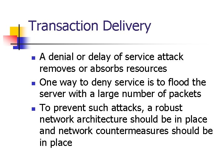 Transaction Delivery n n n A denial or delay of service attack removes or
