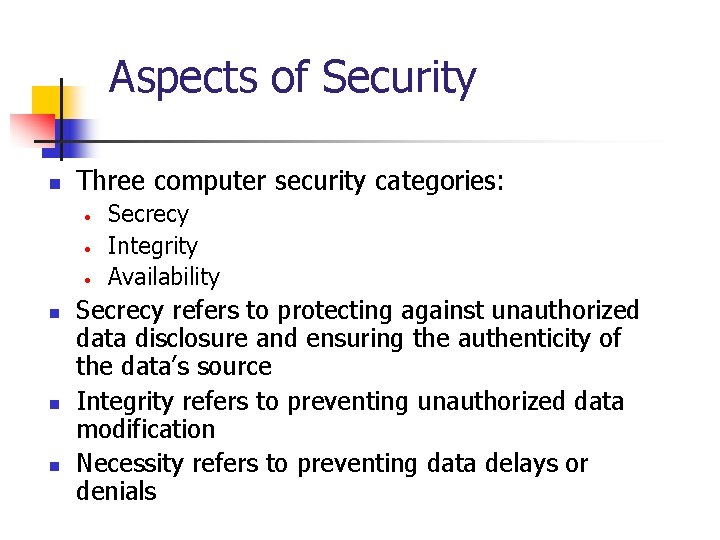 Aspects of Security n Three computer security categories: • • • n n n