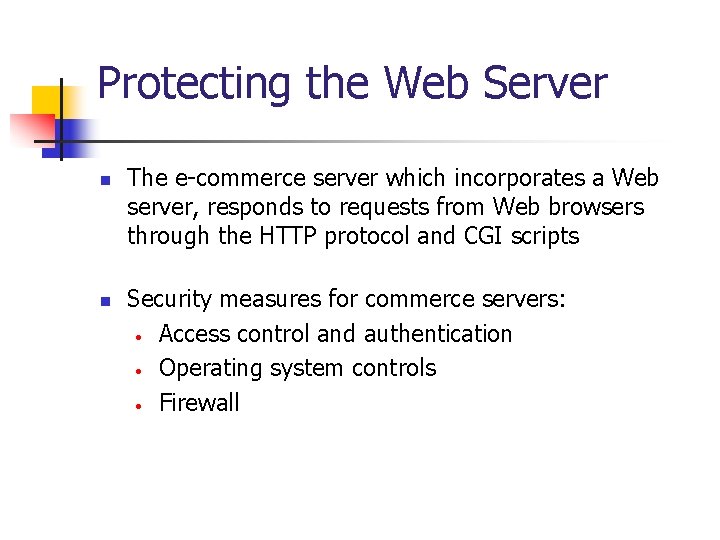 Protecting the Web Server n n The e-commerce server which incorporates a Web server,