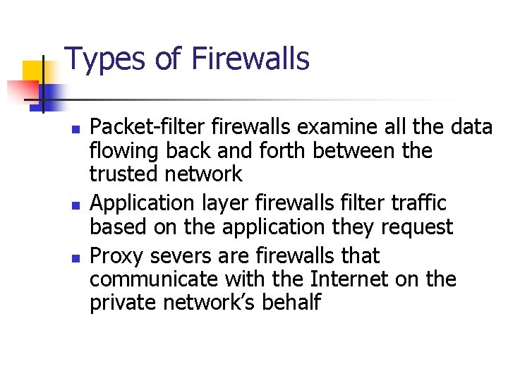 Types of Firewalls n n n Packet-filter firewalls examine all the data flowing back