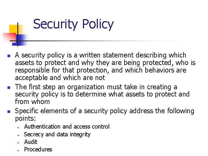 Security Policy n n n A security policy is a written statement describing which