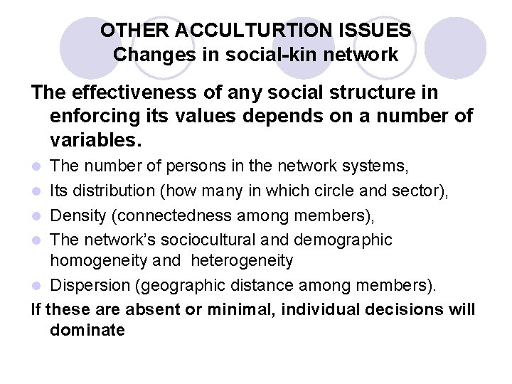 OTHER ACCULTURTION ISSUES Changes in social-kin network The effectiveness of any social structure in