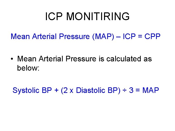 ICP MONITIRING Mean Arterial Pressure (MAP) – ICP = CPP • Mean Arterial Pressure