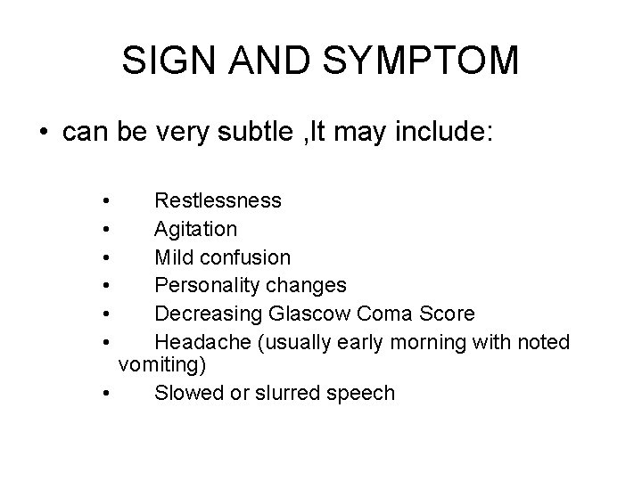 SIGN AND SYMPTOM • can be very subtle , It may include: • •
