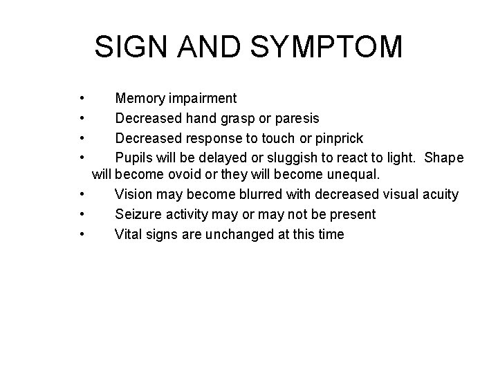 SIGN AND SYMPTOM • • Memory impairment Decreased hand grasp or paresis Decreased response