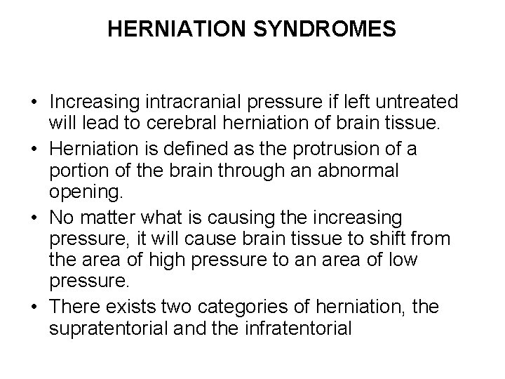HERNIATION SYNDROMES • Increasing intracranial pressure if left untreated will lead to cerebral herniation