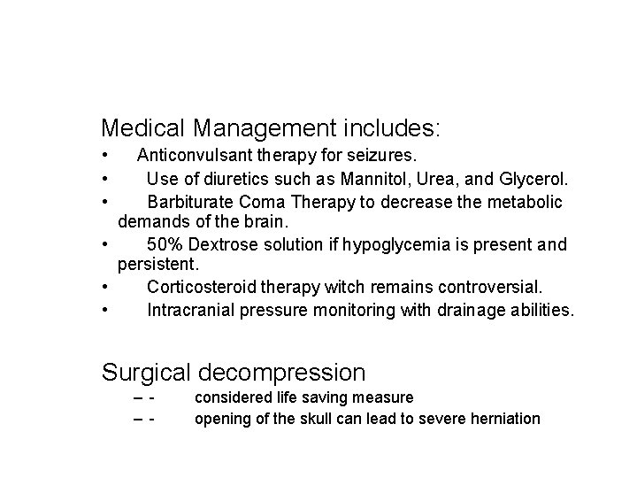  Medical Management includes: • Anticonvulsant therapy for seizures. • Use of diuretics such