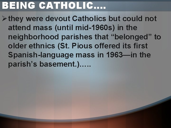 BEING CATHOLIC…. Ø they were devout Catholics but could not attend mass (until mid-1960