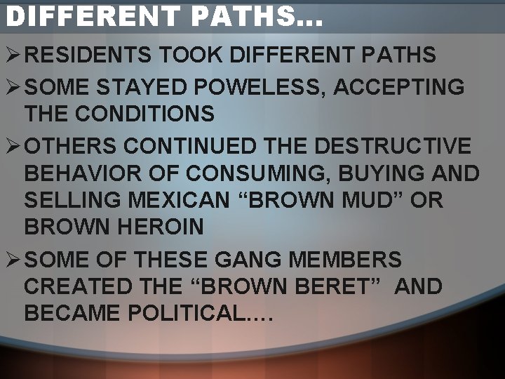 DIFFERENT PATHS… Ø RESIDENTS TOOK DIFFERENT PATHS Ø SOME STAYED POWELESS, ACCEPTING THE CONDITIONS