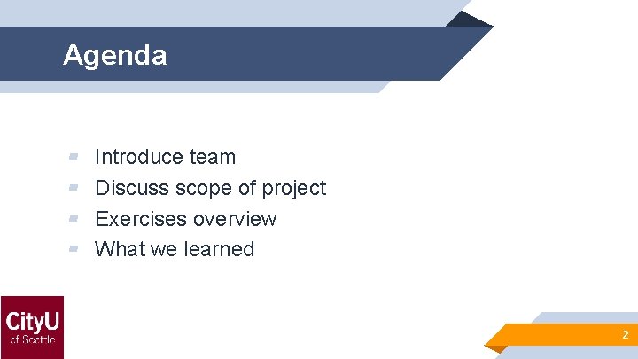 Agenda ▰ ▰ Introduce team Discuss scope of project Exercises overview What we learned
