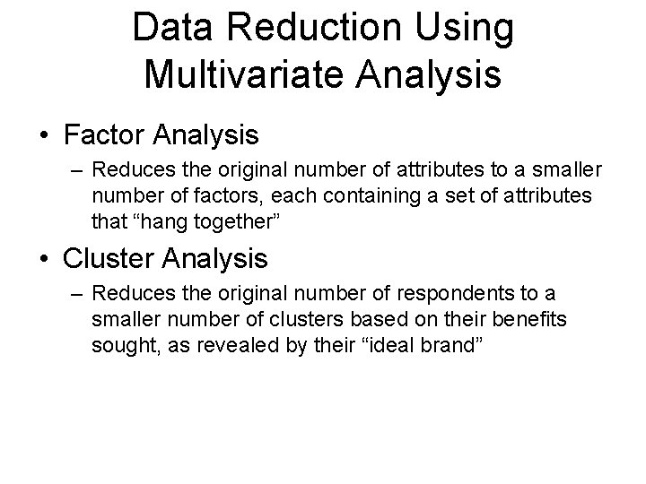 Data Reduction Using Multivariate Analysis • Factor Analysis – Reduces the original number of