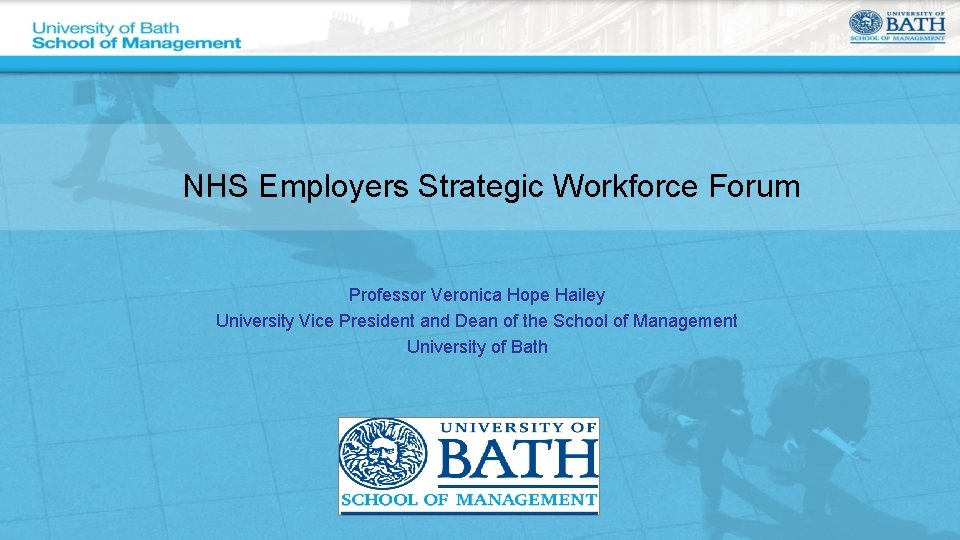 NHS Employers Strategic Workforce Forum Professor Veronica Hope Hailey University Vice President and Dean