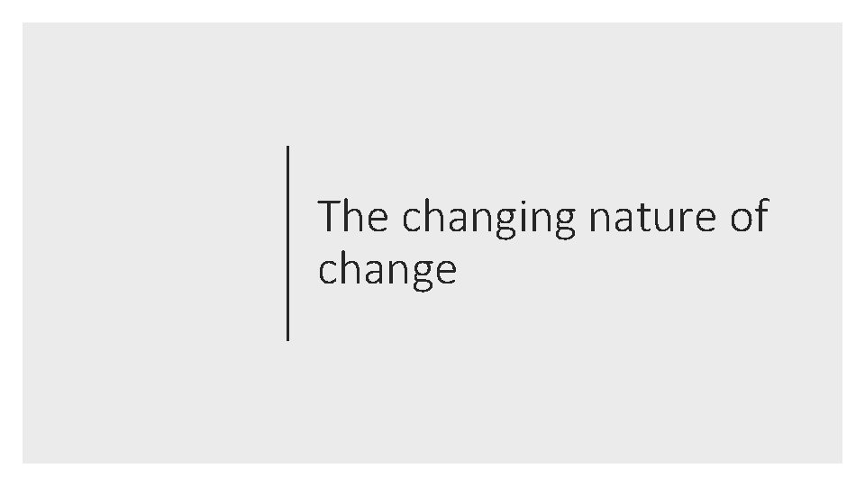 The changing nature of change 