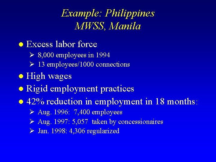 Example: Philippines MWSS, Manila l Excess labor force Ø 8, 000 employees in 1994