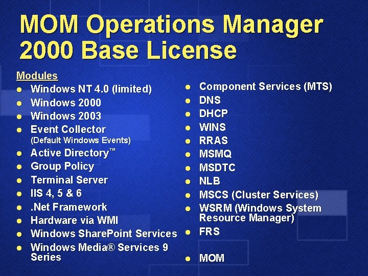 MOM Operations Manager 2000 Base License Modules l Windows NT 4. 0 (limited) l